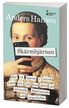 Skärmhjärnan : hur en hjärna i osynk med sin tid kan göra oss stressade, deprimerade och ångestfyllda