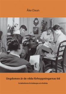 Ungdomen är de vilda förhoppningarnas tid : en kulturhistoria för brådmogna och efterkloka